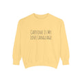 Caffeine Is My Love Language Sweatshirt