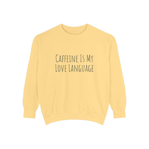 Caffeine Is My Love Language Sweatshirt