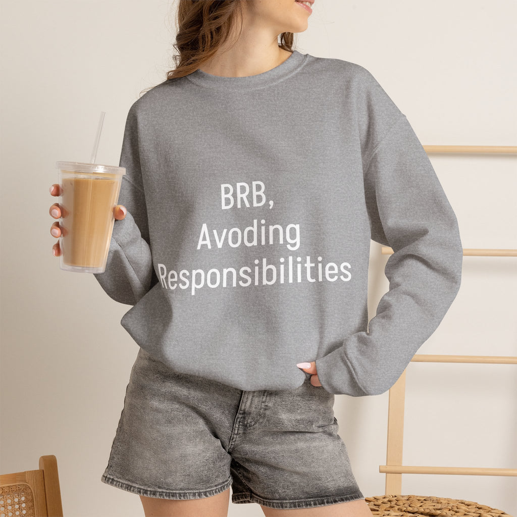 Crewneck Sweatshirt — "BRB, Avoiding Responsibilities" Casual Statement Pullover