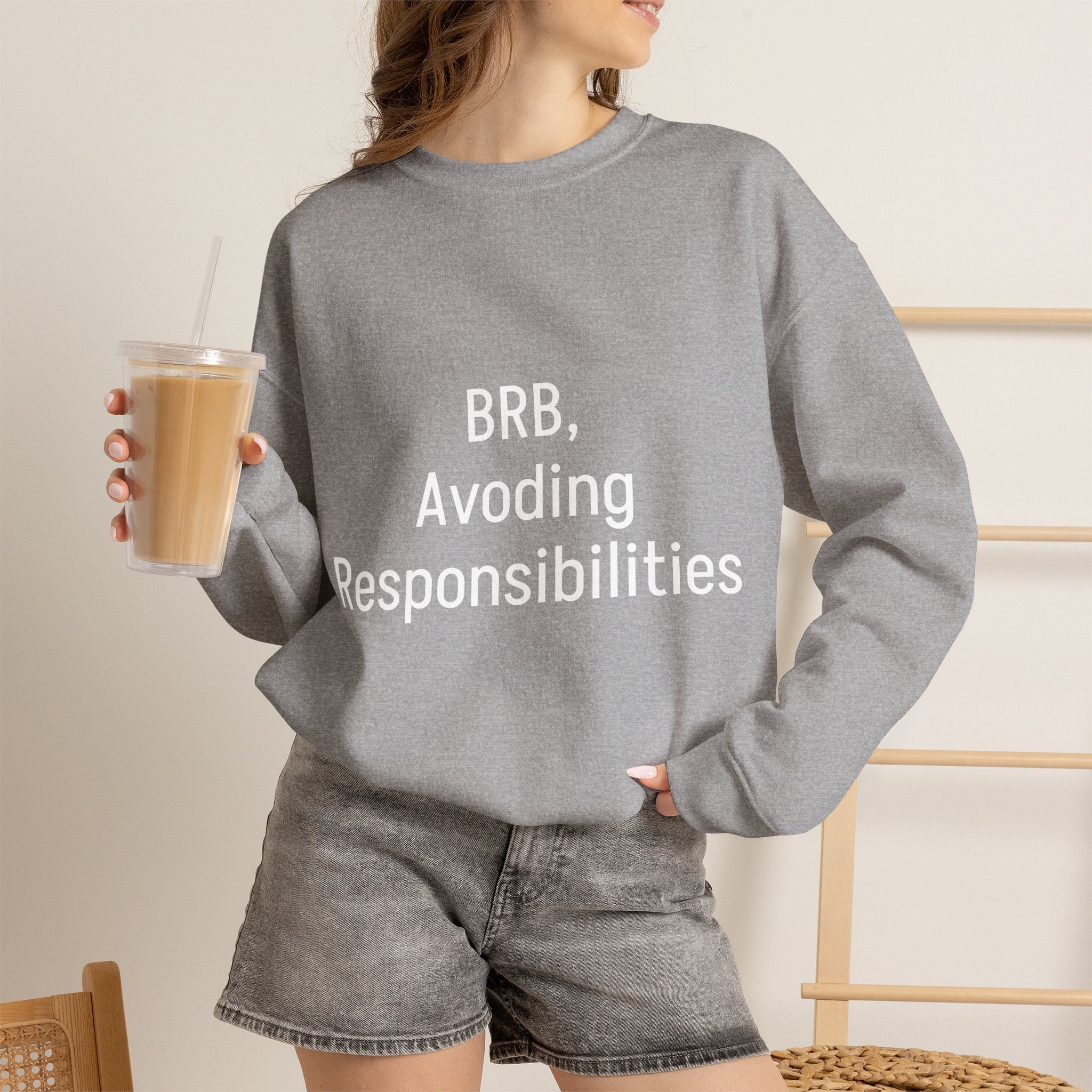 Crewneck Sweatshirt — "BRB, Avoiding Responsibilities" Casual Statement Pullover
