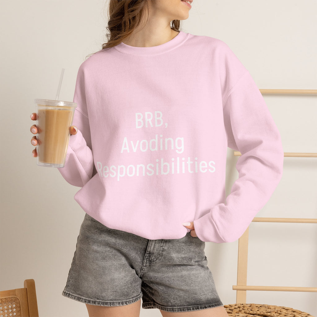 Crewneck Sweatshirt — "BRB, Avoiding Responsibilities" Casual Statement Pullover