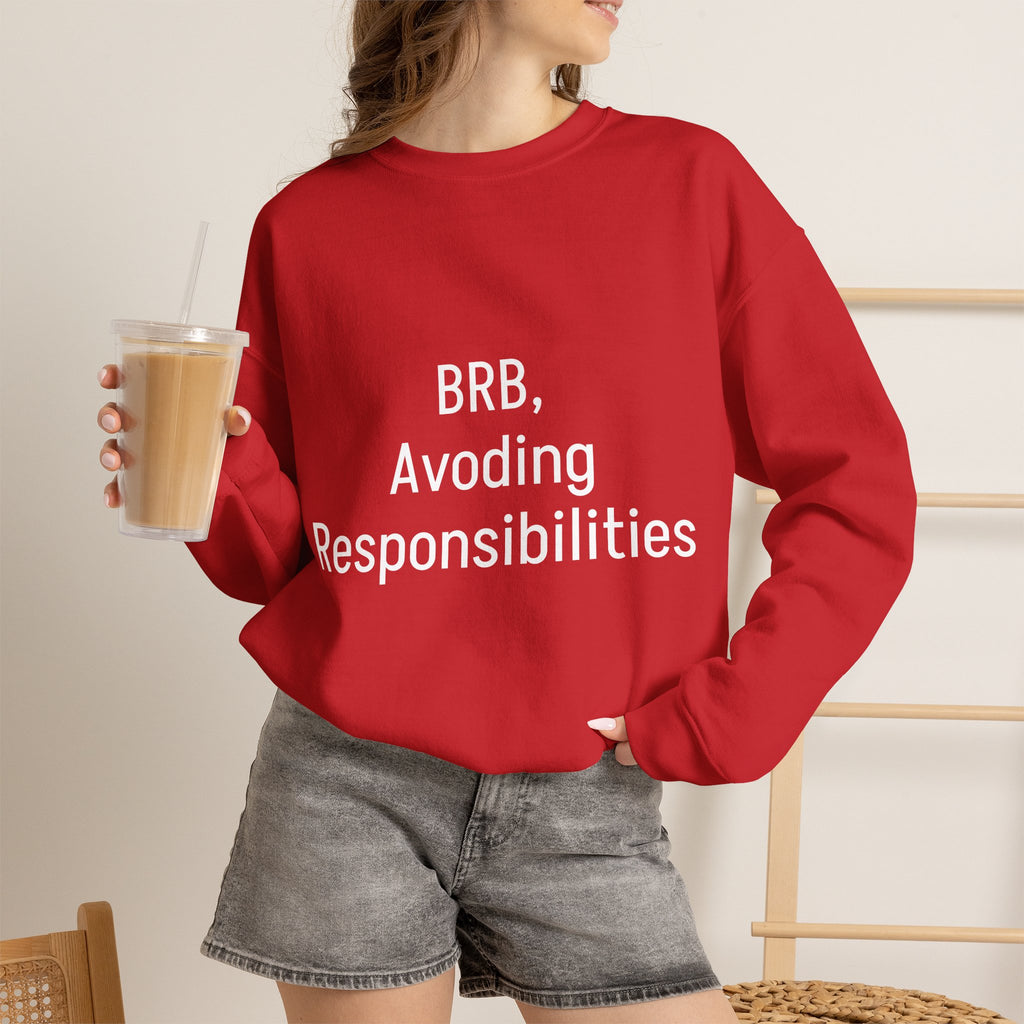 Crewneck Sweatshirt — "BRB, Avoiding Responsibilities" Casual Statement Pullover