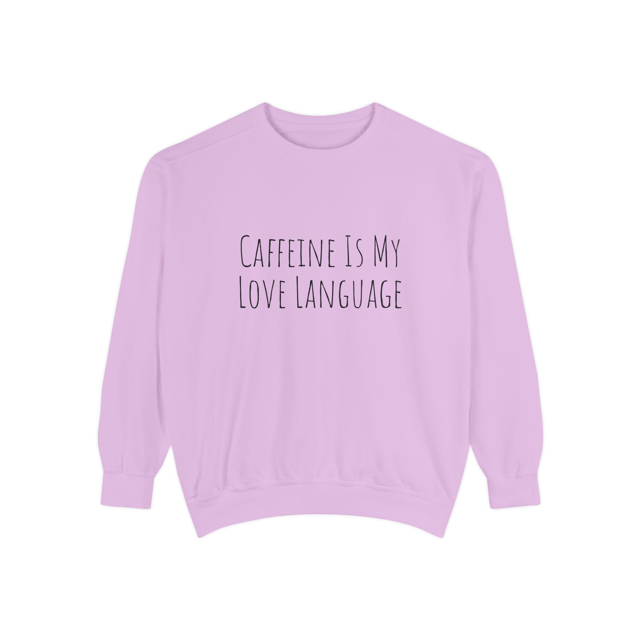Caffeine Is My Love Language Sweatshirt