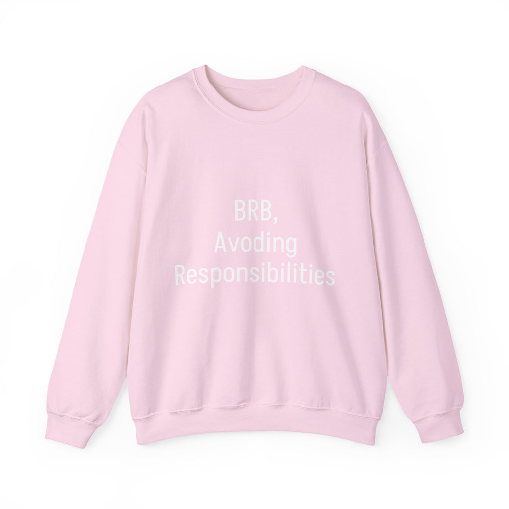 Crewneck Sweatshirt — "BRB, Avoiding Responsibilities" Casual Statement Pullover