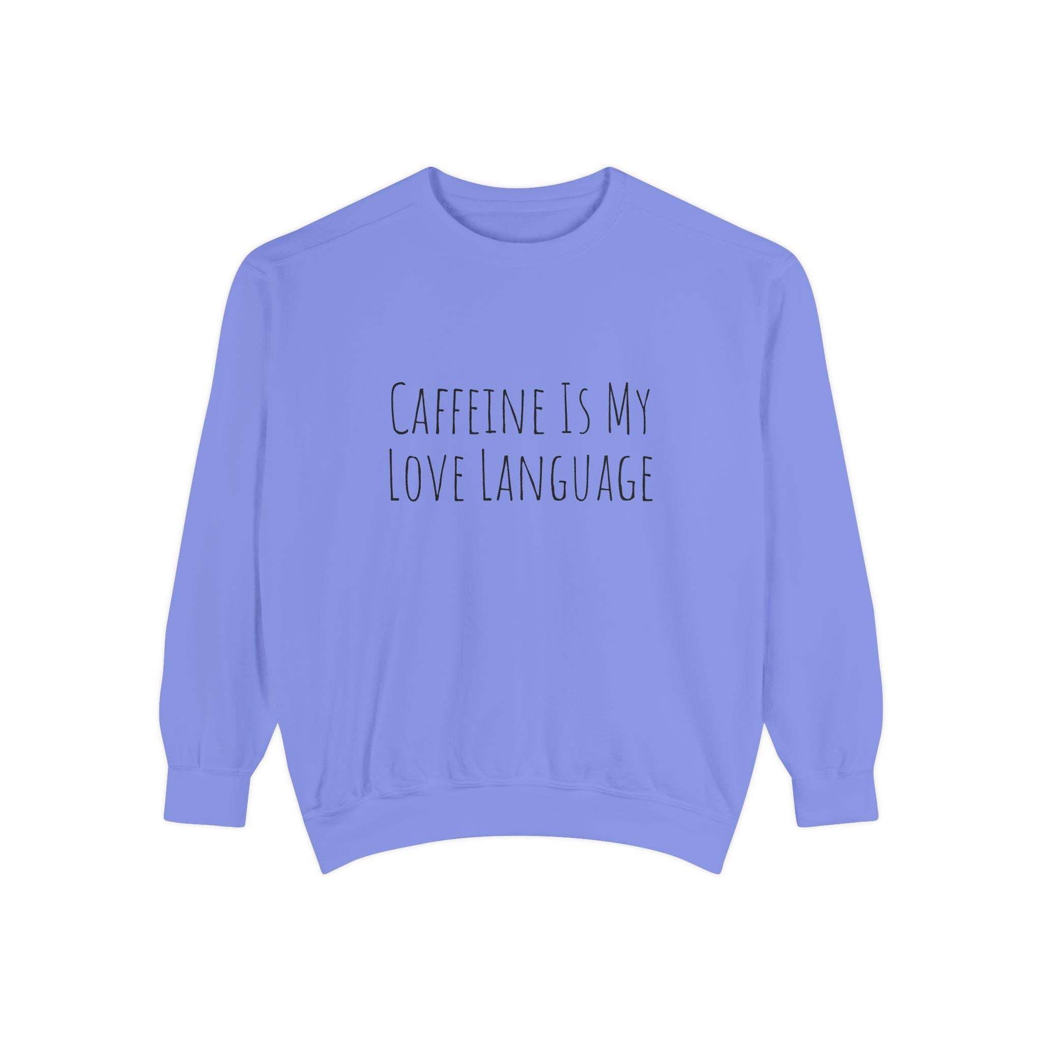 Caffeine Is My Love Language Sweatshirt