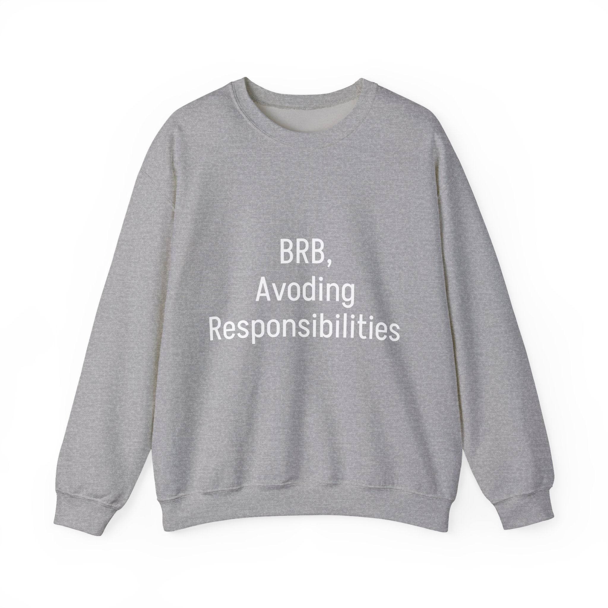 Crewneck Sweatshirt — "BRB, Avoiding Responsibilities" Casual Statement Pullover