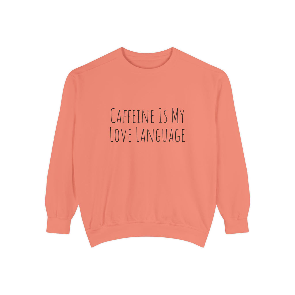 Caffeine Is My Love Language Sweatshirt
