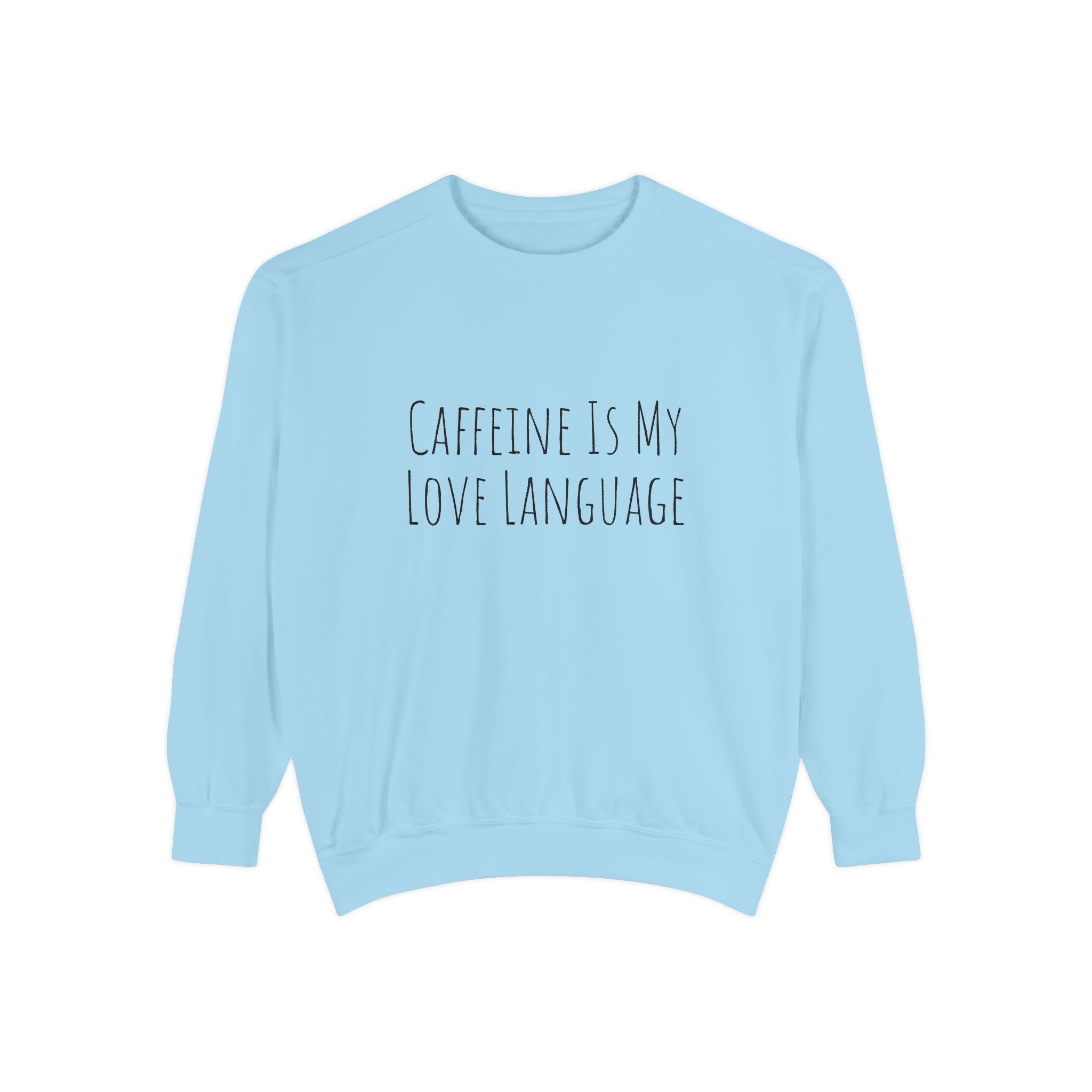Caffeine Is My Love Language Sweatshirt