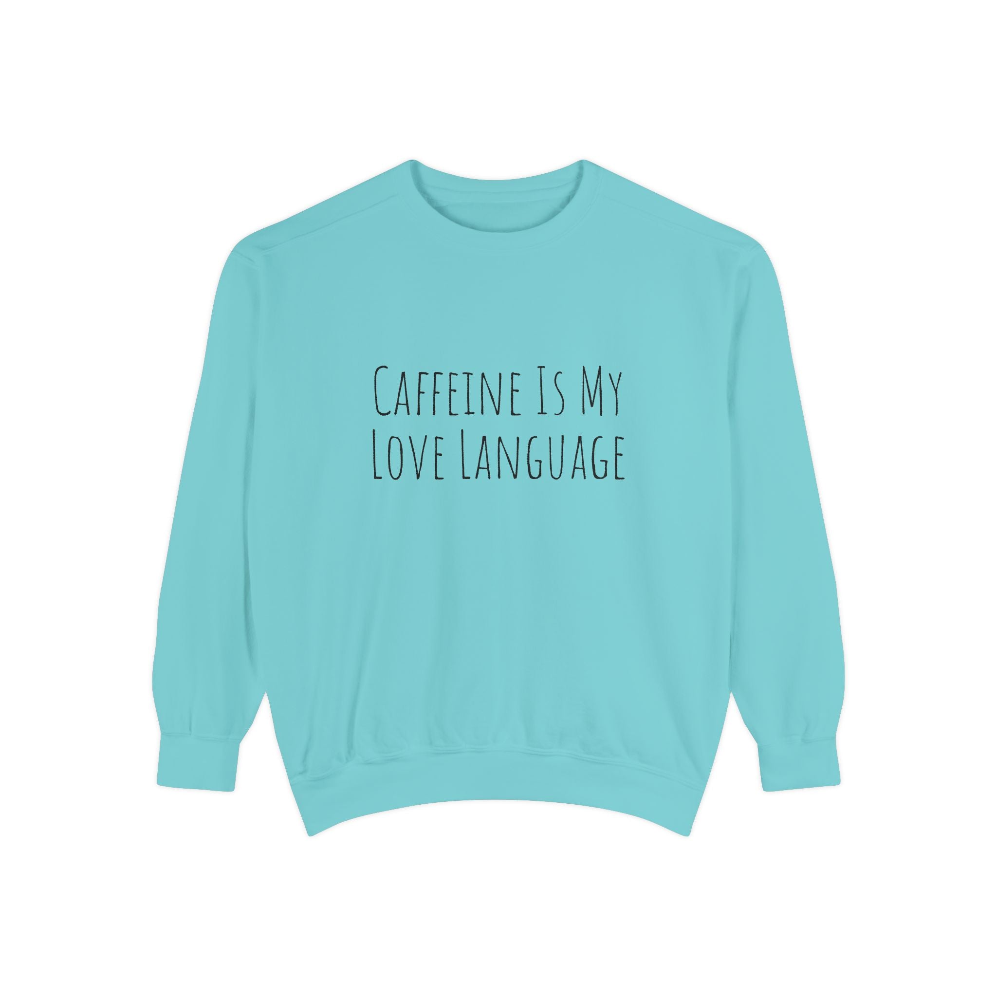 Caffeine Is My Love Language Sweatshirt