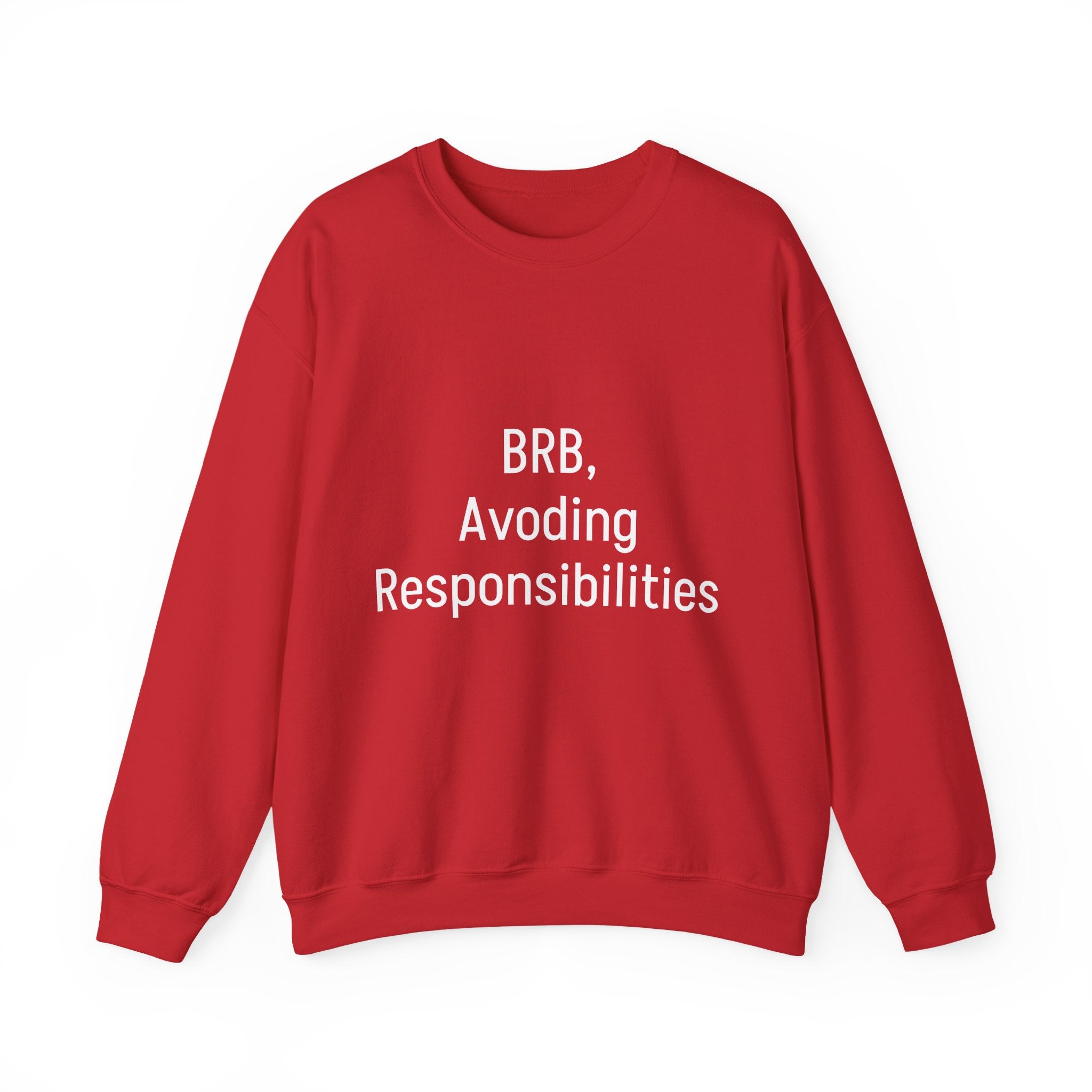 Crewneck Sweatshirt — "BRB, Avoiding Responsibilities" Casual Statement Pullover