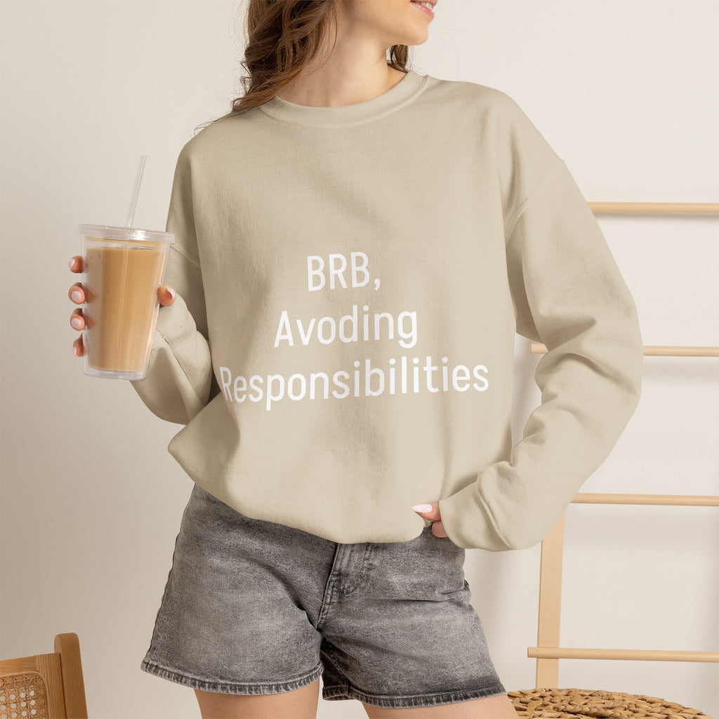 Crewneck Sweatshirt — "BRB, Avoiding Responsibilities" Casual Statement Pullover