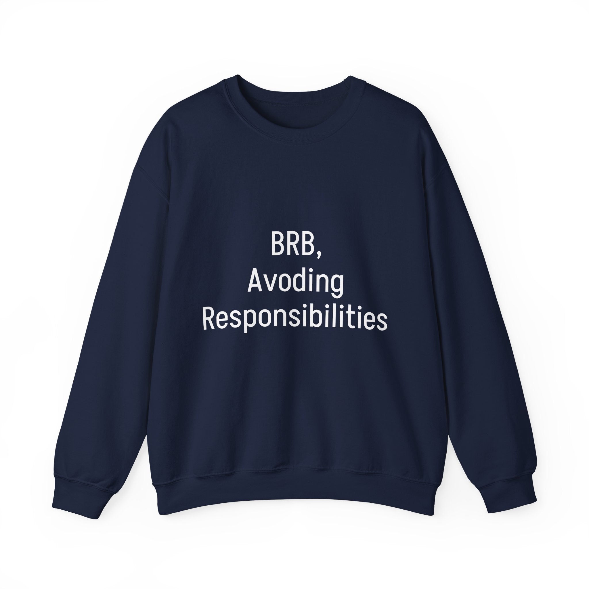 Crewneck Sweatshirt — "BRB, Avoiding Responsibilities" Casual Statement Pullover